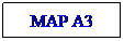 Text Box: MAP A3
