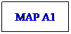 Text Box: MAP A1

